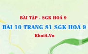 Bài 10 trang 81 SGK Hoá 9: Tính chất vật lí, tính chất hoá học của Clo, điều chế và ứng dụng của Clo
